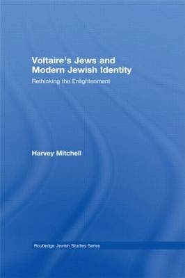 Voltaire's Jews and Modern Jewish Identity -  Harvey Mitchell