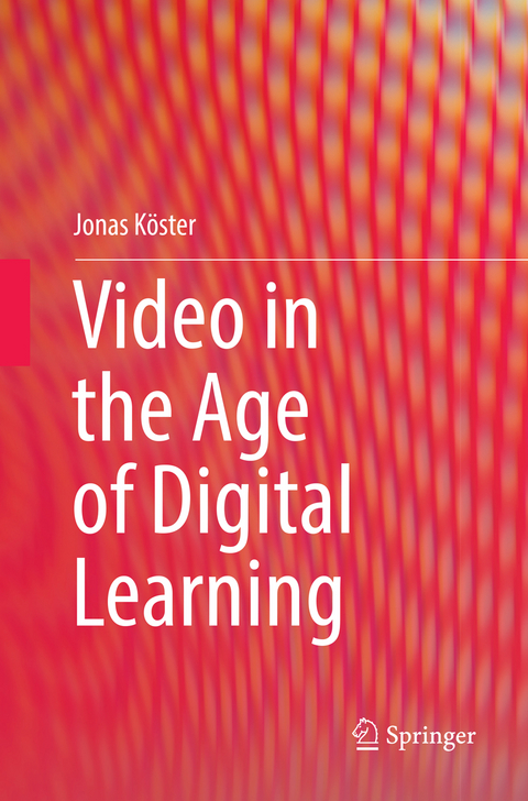Video in the Age of Digital Learning - Jonas K&ouml;ster