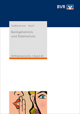 Bankgeheimnis und Datenschutz - Arndt, Kalkbrenner; Christian, Koch; Bundesverband der Deutschen Volksbanken und Raiffeisenbanken e.V. (BVR)