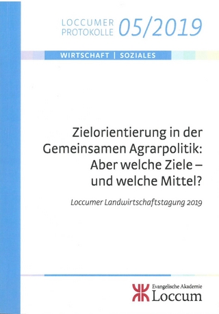 Zielorientierung in der Gemeinsamen Agarpolitik: Aber welche Ziele - und welche Mittel?