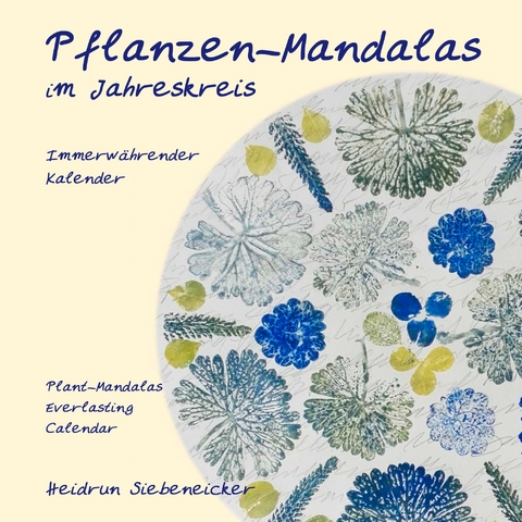 Pflanzen-Mandalas im Jahreskreis - Heidrun Siebeneicker