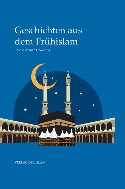 Geschichten aus dem Fr&uuml;hislam - Rashid Ahmad Chaudhry