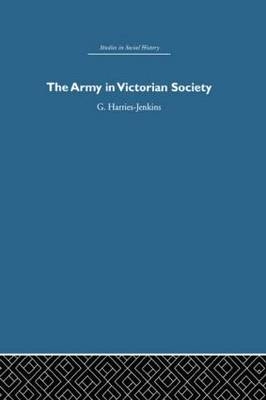 Army in Victorian Society -  G. Harries-Jenkins