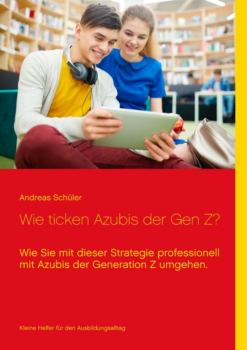 Wie ticken Azubis der Gen Z? - Andreas Sch&uuml;ler