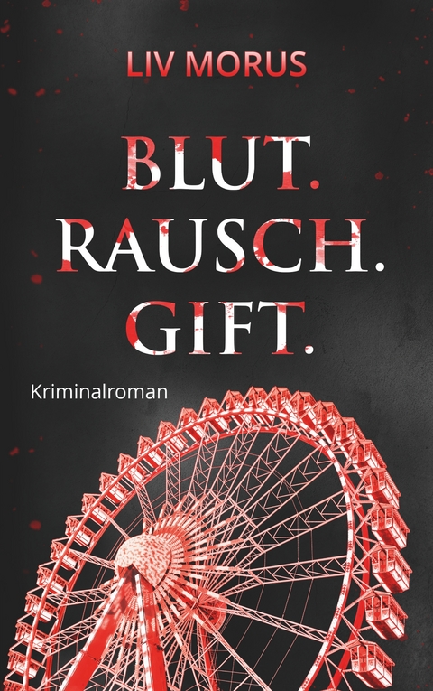 Blut. Rausch. Gift. - Liv Morus