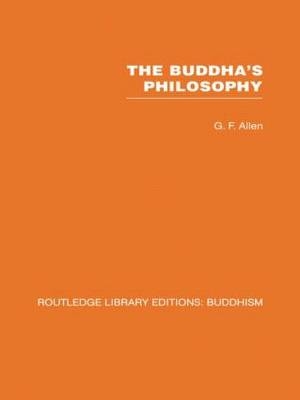 Buddha's Philosophy -  G F Allen