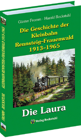 Die Geschichte der Kleinbahn Rennsteig&ndash;Frauenwald 1913&ndash;1965 - G&uuml;nter Fromm, Harald Rockstuhl