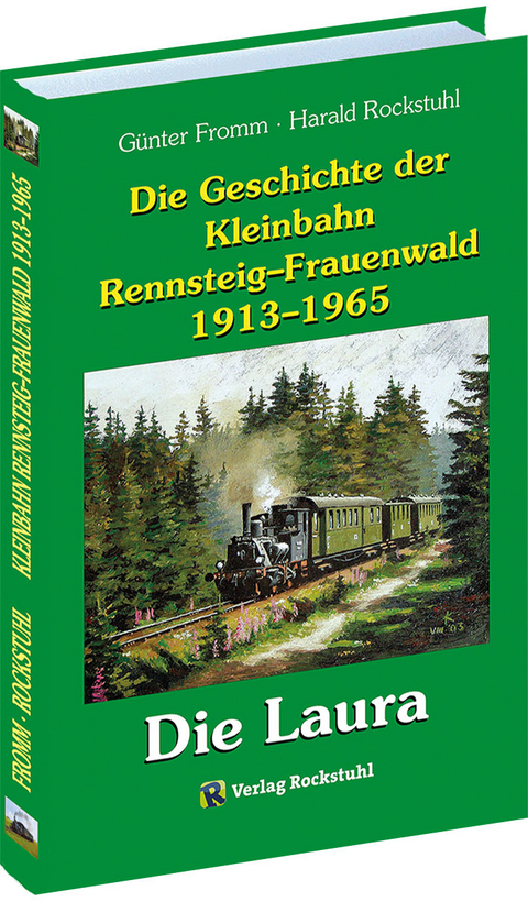 Die Geschichte der Kleinbahn Rennsteig&ndash;Frauenwald 1913&ndash;1965 - G&uuml;nter Fromm, Harald Rockstuhl