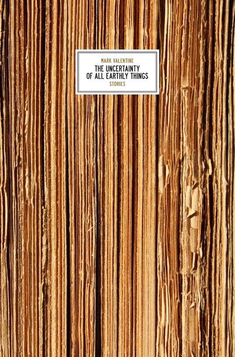 The Uncertainty of all Earthly Things - Mark Valentine