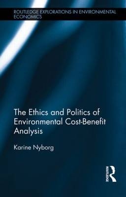 Ethics and Politics of Environmental Cost-Benefit Analysis -  Karine Nyborg