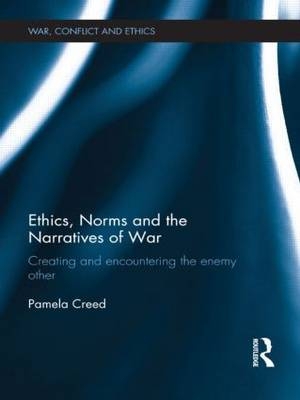 Ethics, Norms and the Narratives of War -  Pamela Creed