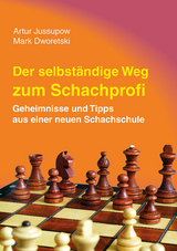 Der selbstst&auml;ndige Weg zum Schachprofi - Artur Jussupow, Mark Dworetski