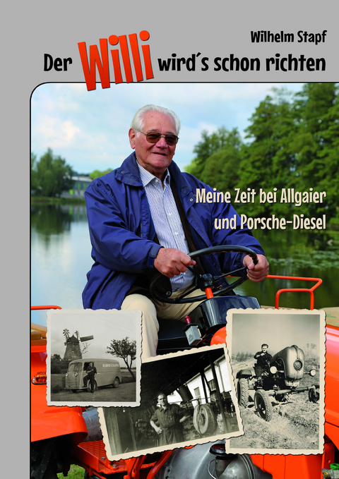 Der Willi wird's schon richten &ndash; Meine Zeit bei Allgaier und Porsche-Diesel - Wilhelm Stapf
