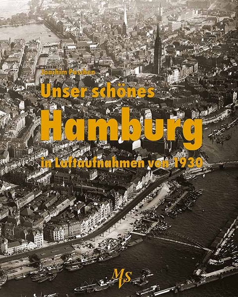 Unser sch&ouml;nes Hamburg in Luftaufnahmen von 1930 - Joachim Paschen