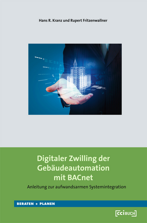 Digitaler Zwilling der Geb&auml;udeautomation mit BACnet - Fritzenwallner Rupert, Hans R. Kranz