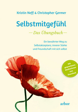 Selbstmitgefühl – Das Übungsbuch - Kristin Neff, Christopher Germer