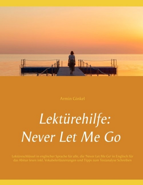Lekt&uuml;rehilfe: Never Let Me Go - Armin Ginkel
