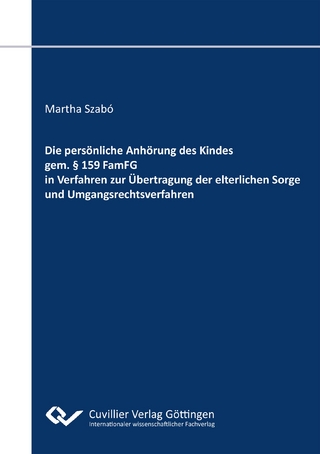 Die persönliche Anhörung des Kindes gem. § 159 FamFG in Verfahren zur Übertragung der elterlichen Sorge und Umgangsrechtsverfahren