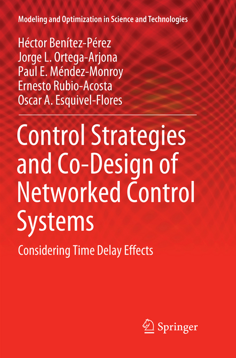 Control Strategies and Co-Design of Networked Control Systems - H&eacute;ctor Ben&iacute;tez-P&eacute;rez, Jorge L. Ortega-Arjona, Paul E. M&eacute;ndez-Monroy, Ernesto Rubio-Acosta, Oscar A. Esquivel-Flores