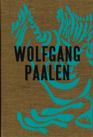 Wolfgang Paalen. Der Surrealist in Paris und Mexiko