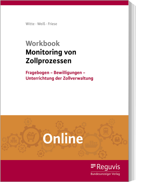 Workbook Monitoring von Zollprozessen (Online) - Peter Witte, Thomas Wei&szlig;, Gerhard Friese