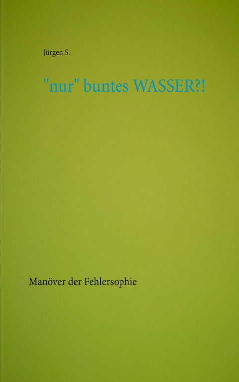 "nur" buntes WASSER?! - Jürgen S.