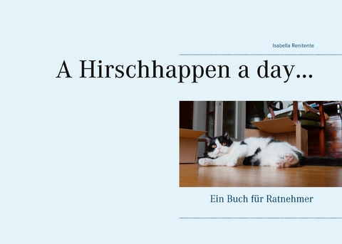 A Hirschhappen a day ... - Isabella Renitente
