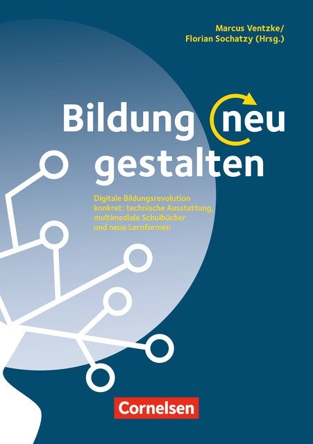 Bildung neu gestalten - Tobias Arendt, Maximilian Bitterwolf, Annekatrin Bock, Lukas Epperlein, Johannes Grapentin, Benjamin Heinz, G&uuml;nther Herrler, Johanna Horst, Oliver Killgus, Florian Lange, Felicitas Macgilchrist, Veronika Obermeier, Karl Heinrich Pohl, Richard Rongstock, Florian Sochatzy, Nina Toller, Maximilian Trummer, Marcus Ventzke, Kai W&ouml;rner