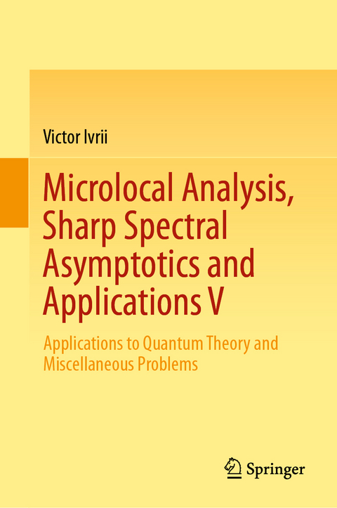 Microlocal Analysis, Sharp Spectral Asymptotics and Applications V - Victor Ivrii