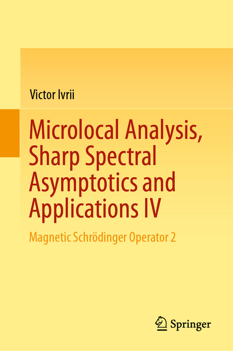 Microlocal Analysis, Sharp Spectral Asymptotics and Applications IV - Victor Ivrii