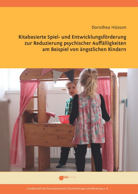 Kitabasierte Spiel- und Entwicklungsf&ouml;rderung zur Reduzierung psychischer Auff&auml;lligkeiten am Beispiel von &auml;ngstlichen Kindern - Dorothea H&uuml;sson