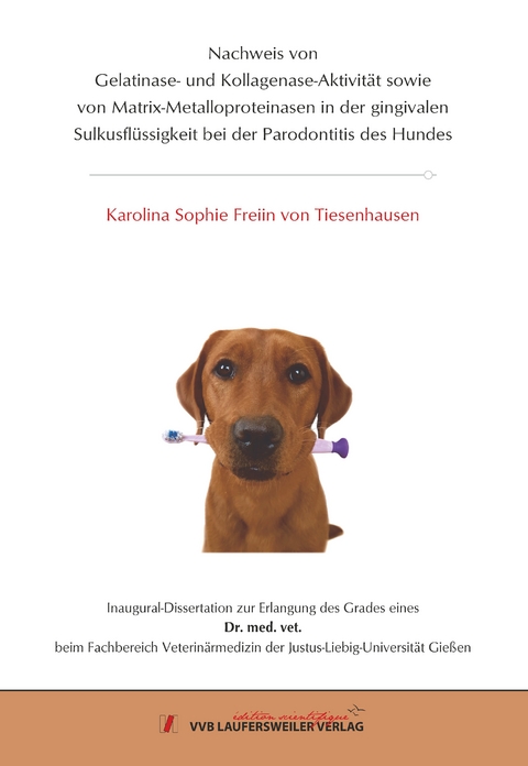 Nachweis von Gelatinase- und Kollagenase-Aktivit&auml;t sowie von Matrix-Metalloproteinasen in der gingivalen Sulkusfl&uuml;ssigkeit bei der Parodontitis des Hundes - Karolina Sophie Freiin von Tiesenhausen