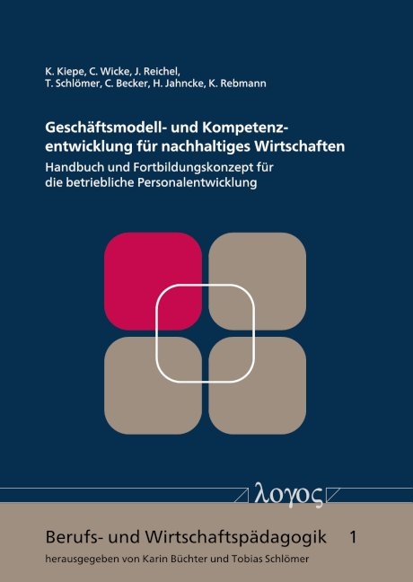 Gesch&auml;ftsmodell- und Kompetenzentwicklung f&uuml;r nachhaltiges Wirtschaften - Clarissa Becker, Karina Kiepe, Heike Jahncke, Juliane Reichel, Carolin Wicke, Karin Rebmann, Tobias Schl&ouml;mer