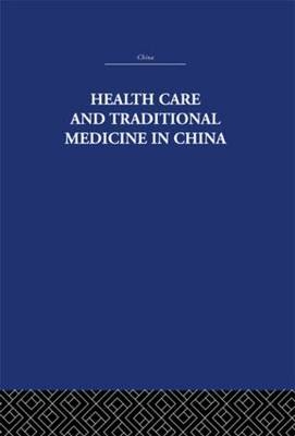 Health Care and Traditional Medicine in China 1800-1982