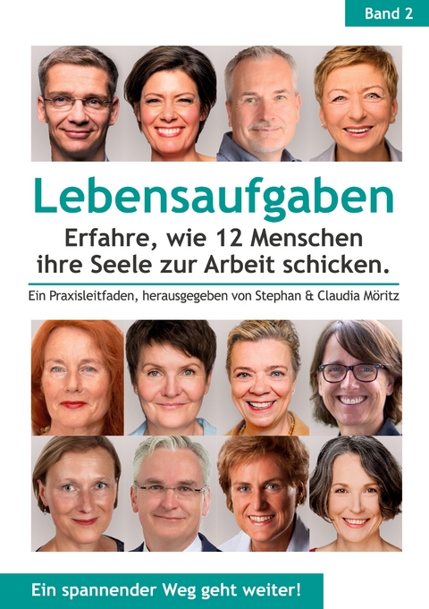 Lebensaufgaben - Erfahre, wie 12 Menschen ihre Seele zur Arbeit schicken. - Gabi Becker, Susanne Dobrusskin, Patricia Glende, Stev Klapschuweit, Alexander Manderfeld, Antje Matthesius-Amann, Bianca Nather, Esther H. Norman, Susanne Reuter, Carina Sch&uuml;lde, Wibke Thies