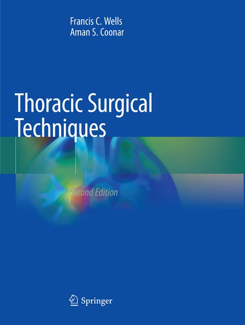 Thoracic Surgical Techniques - Francis C. Wells, Aman S. Coonar