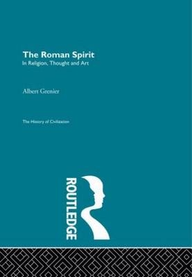 Roman Spirit - In Religion, Thought and Art -  Albert Grenier
