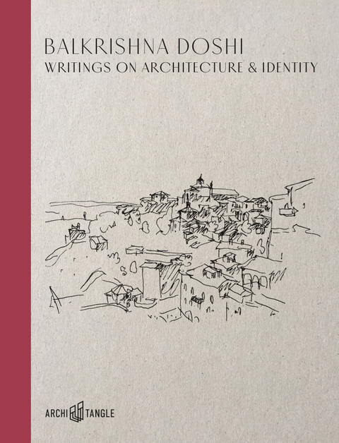 Balkrishna Doshi: Writings on Architecture & Identity - Balkrishna Doshi