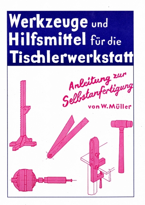 Werkzeuge und Hilfsmittel für die Tischlerwerkstatt selbst gebaut - W. Müller