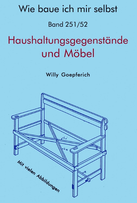 Wie baue ich mir selbst - einfache Haushaltungsgegenstände und Möbel - Willy Goepferich