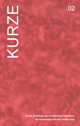 KURZE 02 - Wadim Arkadii, Martin Baumeister, Kamala Dubrovnik, Biniam Graff&eacute;, Henrik Hillenbrand, Patrik Peyn, Sandra Riedmair, Judith R&ouml;der, Charlotte Triebus, Thomas Empl, Inga Fischer, Natalie Harapat, Leonard Prandini, Lisa Roy, Florian Schmitz