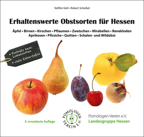 Erhaltenswerte Obstsorten f&uuml;r Hessen - Steffen Kahl, Robert Scheibel