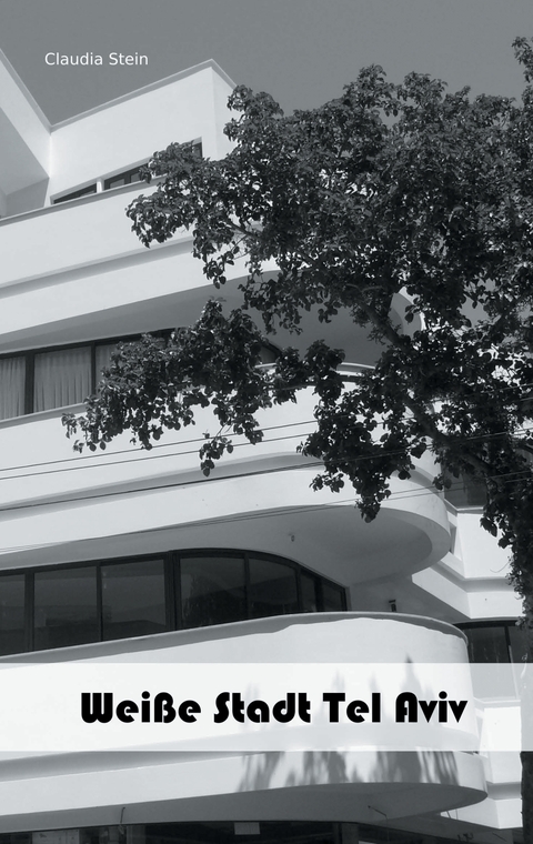 Wei&szlig;e Stadt Tel Aviv - Claudia Stein