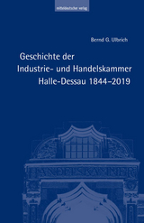 Geschichte der Industrie- und Handelskammer Halle-Dessau 1844&ndash;2019 - Bernd G. Ulbrich