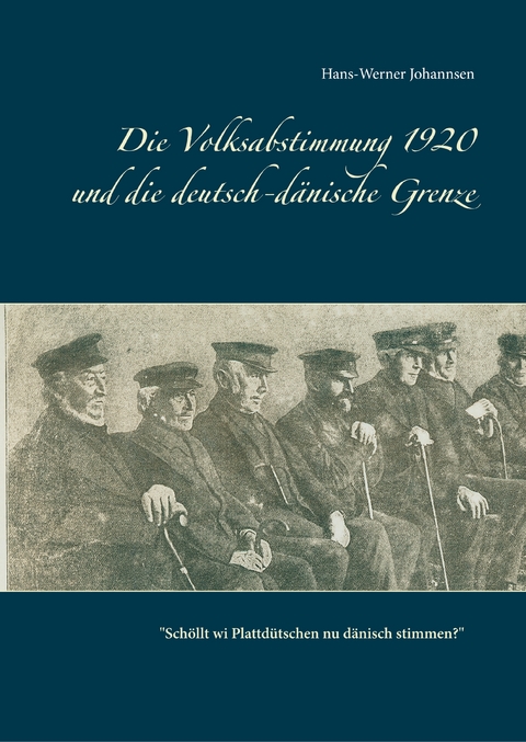 Die Volksabstimmung 1920 und die deutsch-d&auml;nische Grenze - Hans-Werner Johannsen