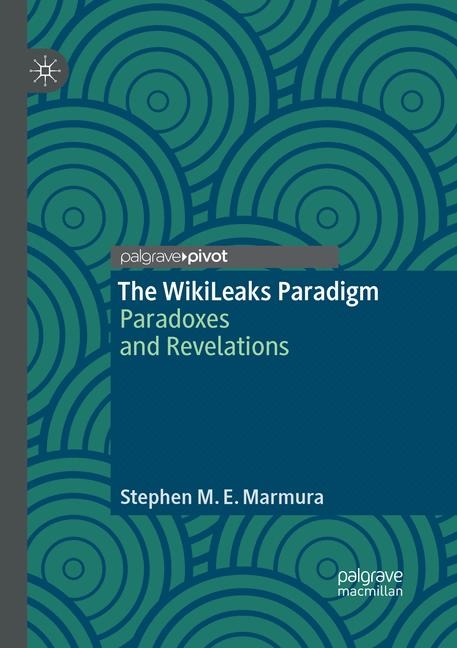 The WikiLeaks Paradigm - Stephen M. E. Marmura