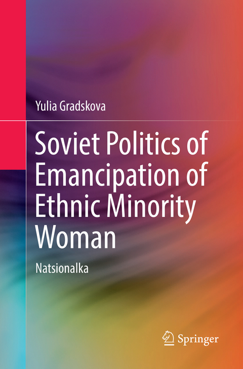 Soviet Politics of Emancipation of Ethnic Minority Woman - Yulia Gradskova
