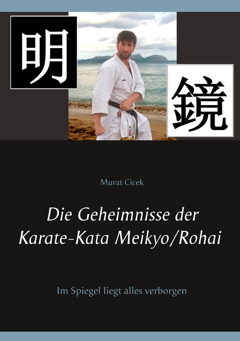 Die Geheimnisse der Karate-Kata Meikyo/Rohai - Murat Cicek