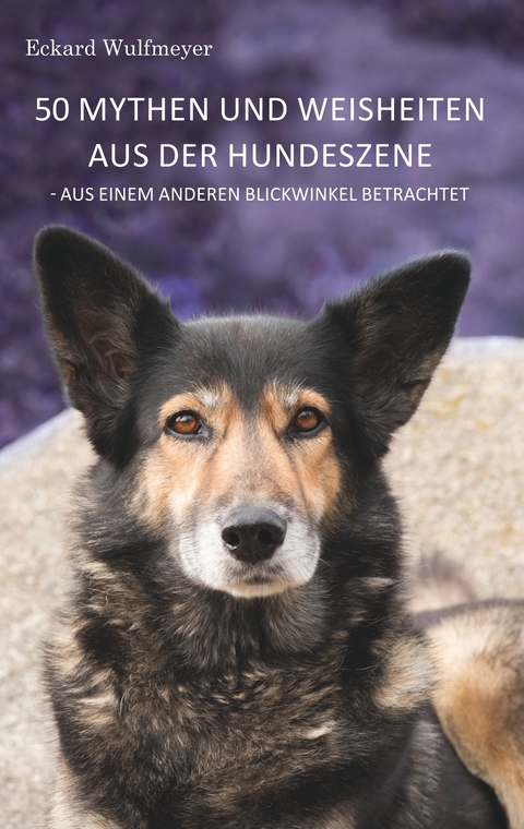 50 Mythen und Weisheiten aus der Hundeszene - Eckard Wulfmeyer