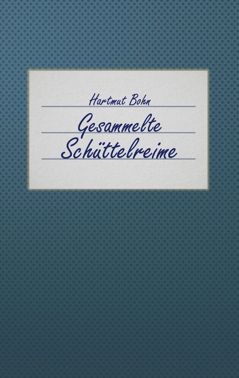 Gesammelte Sch&uuml;ttelreime - Hartmut Bohn